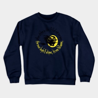 When Witches Go Riding Tis Near Halloween Yellow Text Crewneck Sweatshirt